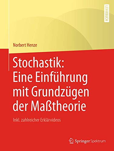 Stochastik: Eine Einführung mit Grundzügen der Maßtheorie: Inkl. zahlreicher Erklärvideos von Springer Spektrum